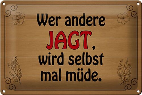 Blechschild Spruch 30x20cm wer andere jagt wird selbst müde