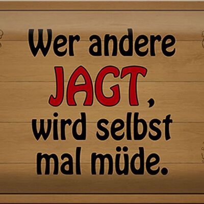 Blechschild Spruch 30x20cm wer andere jagt wird selbst müde