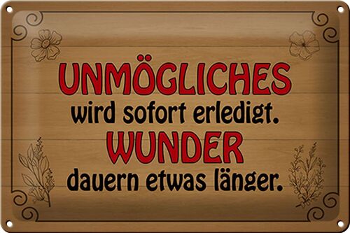 Blechschild Spruch 30x20cm Unmögliches sofort Wunder dauern