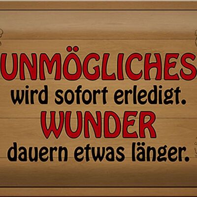 Blechschild Spruch 30x20cm Unmögliches sofort Wunder dauern