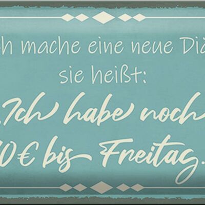 Blechschild Spruch 30x20cm mache Diät noch 10€ bis Freitag