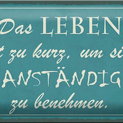 Blechschild Spruch 30x20cm Leben kurz um anständig benehmen