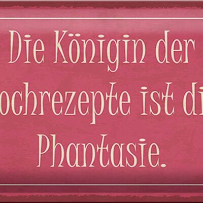 Blechschild Spruch 30x20cm Königin Kochrezepte Phantasie