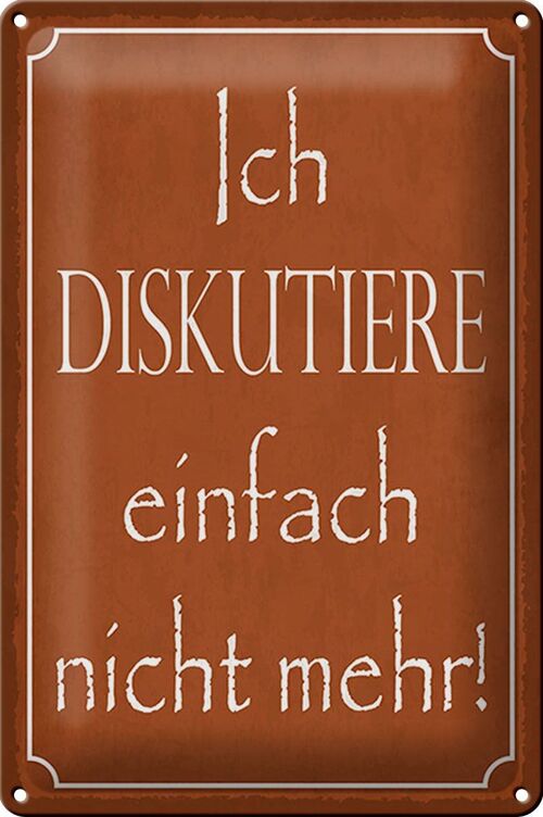 Blechschild Spruch 20x30cm ich diskutiere nicht mehr