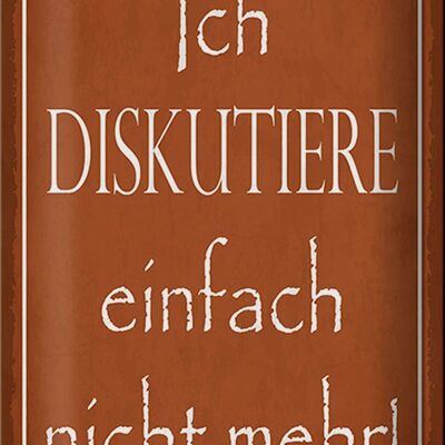 Blechschild Spruch 20x30cm ich diskutiere nicht mehr