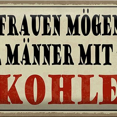 Blechschild Spruch 30x20cm Frauen mögen Männer mit Kohle