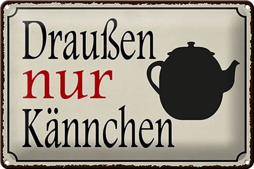 Blechschild Spruch 30x20cm draußen nur Kännchen Kaffee