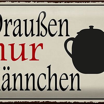 Blechschild Spruch 30x20cm draußen nur Kännchen Kaffee