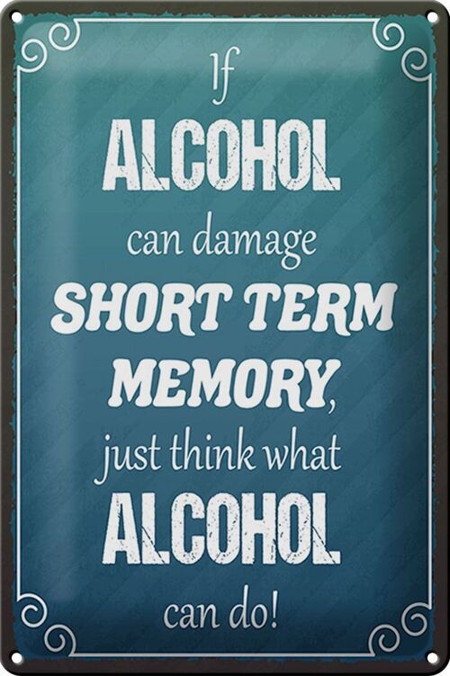 Blechschild Spruch 20x30cm if Alcohol can damage short term