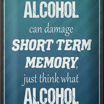 Blechschild Spruch 20x30cm if Alcohol can damage short term