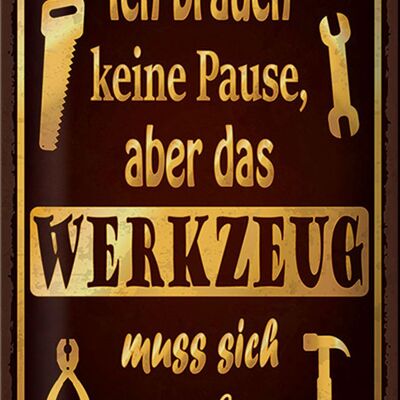 Blechschild Spruch 20x30cm brauch keine Pause aber Werkzeug