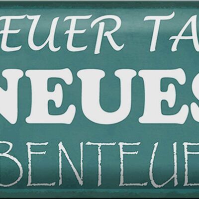 Blechschild Spruch 30x20cm neuer Tag neues Abenteuer