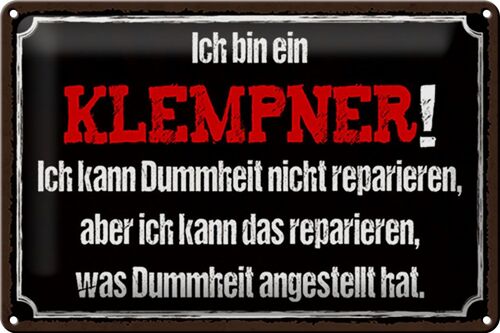 Blechschild Spruch 30x20cm ich bin Klempner kann Dummheiten reparieren