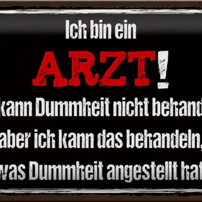 Blechschild Spruch 30x20cm ich bin Arzt ich kann behandeln