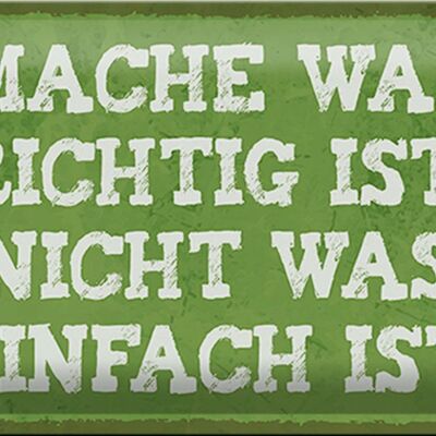 Blechschild Spruch 30x20cm mache was richtig nicht einfach