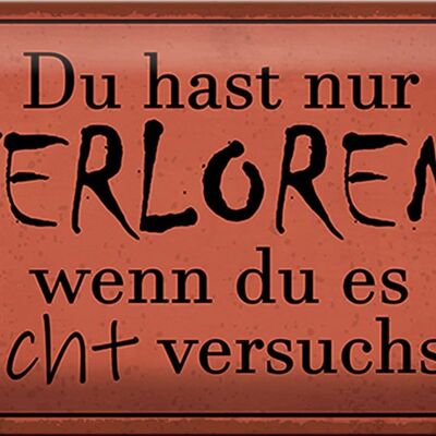 Blechschild Spruch 30x20cm Du hast nur verloren wenn du es