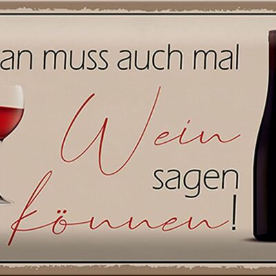 Blechschild Spruch 30x20cm Man muss mal Wein sagen können