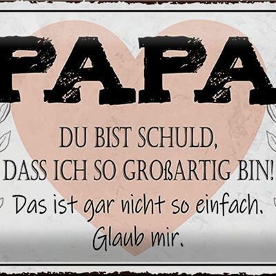 Blechschild Spruch 30x20cm Papa du schuld ich so großartig