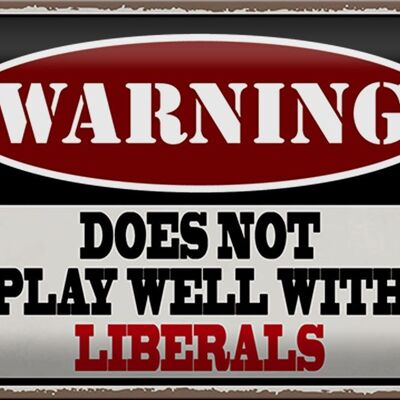 Blechschild Spruch 30x20cm Warning does not play with liberals