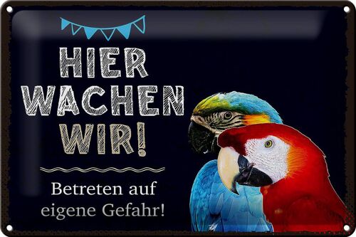 Blechschild Spruch 30x20cm Papageien hier wachen wir