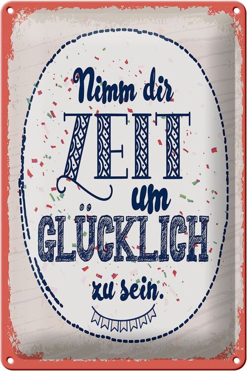 Blechschild Spruch Nimm dir Zeit um Glücklich sein 20x30cm