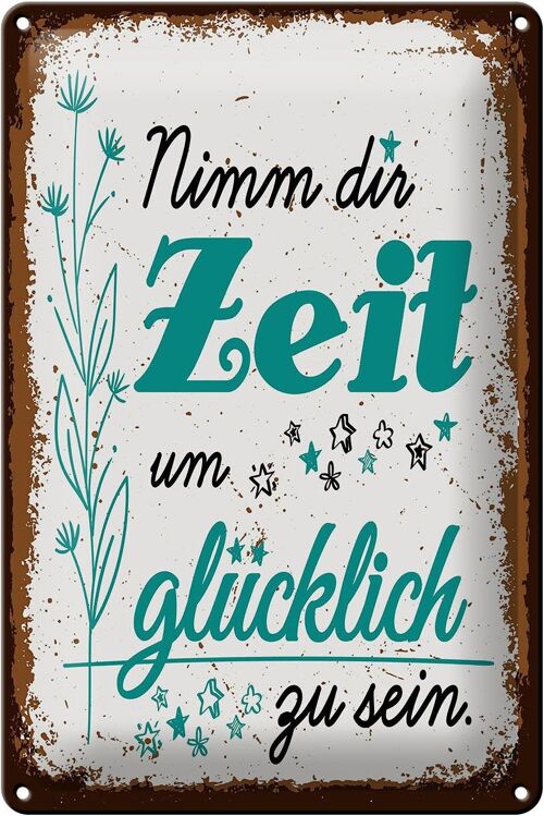 Blechschild Spruch Nimm dir Zeit um Glücklich Glück 20x30cm