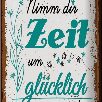 Blechschild Spruch Nimm dir Zeit um Glücklich Glück 20x30cm