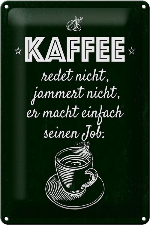 Blechschild Spruch Kaffee jammert nicht macht Job 20x30cm