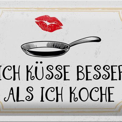 Blechschild Spruch Ich küsse besser als ich koche 30x20cm