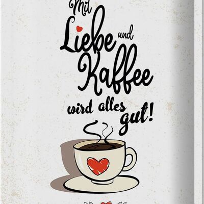 Blechschild Spruch Mit Liebe und Kaffee alles gut 20x30cm weißes Schild