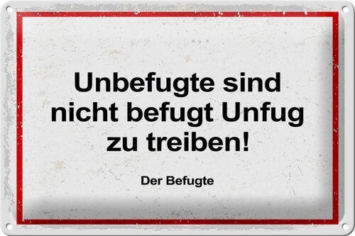 Blechschild Spruch Unbefugte sind nicht befugt Unfug 30x20cm