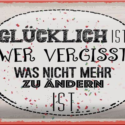 Blechschild Spruch Glücklich wer vergisst 30x20cm