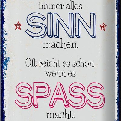 Blechschild Spruch Spass nicht immer alles Sinn 20x30cm