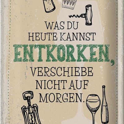 Blechschild Spruch was heute entkorken kannst 20x30cm