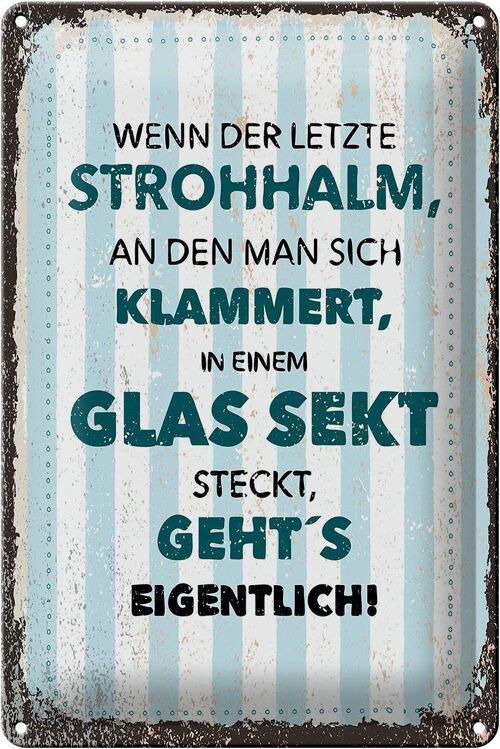 Blechschild Spruch Wenn der letzte Strohhalman 20x30cm