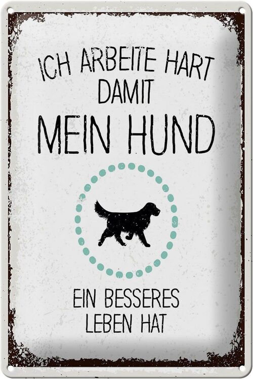 Blechschild Spruch Hund Ich arbeite hart damit mein 20x30cm