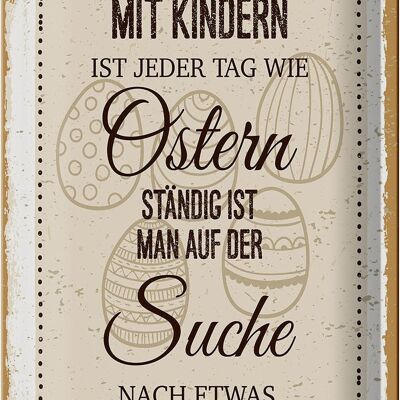 Blechschild Spruch Mit Kindern jeder Tag wie Ostern 20x30cm