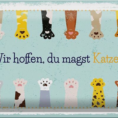 Blechschild Spruch Katze wir hoffen du magst Katzen 30x20cm