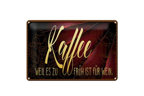 Blechschild Kaffee 30x20cm Weil es zu früh ist für Wein