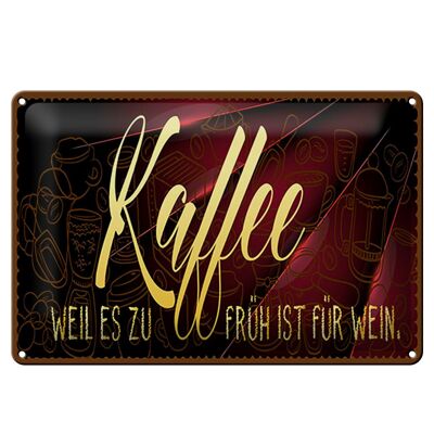 Blechschild Kaffee 30x20cm Weil es zu früh ist für Wein