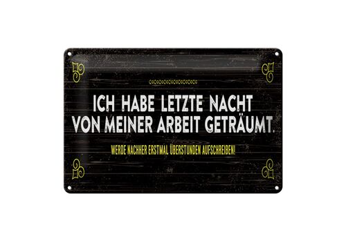 Blechschild Spruch 30x20cm von Arbeit geträumt schreibe Überstunden auf