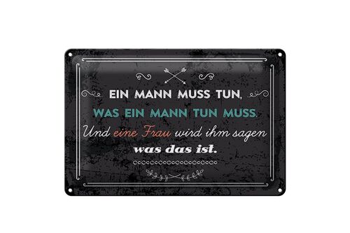 Blechschild Spruch 30x20cm Ein Mann muss tun, was ein Mann tun muss