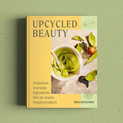 Beauté recyclée : recettes de soins de la peau à domicile par Anna Brightman