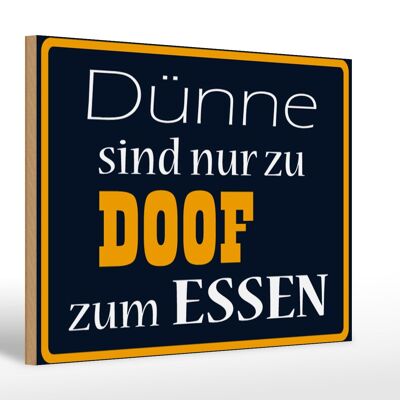 Holzschild Spruch 30x20cm Dünne sind Doof zum Essen