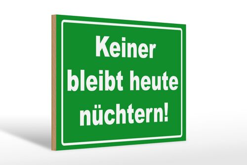 Holzschild Spruch 30x20cm Keiner bleibt heute nüchtern