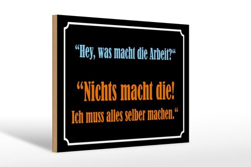 Holzschild Spruch 30x20cm Hey was macht die Arbeit