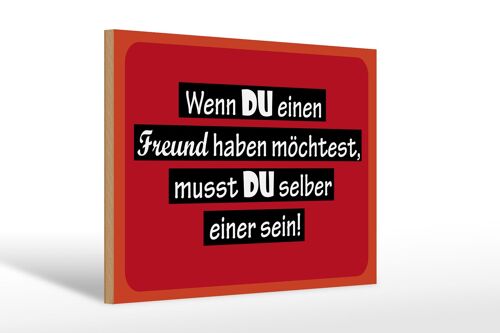 Holzschild Spruch 30x20cm wenn du einen Freund haben möchtest