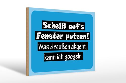 Holzschild Spruch 30x20cm Scheiß aufs Fenster putzen