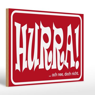 Holzschild Spruch 30x20cm HURRA Ach nee doch nicht