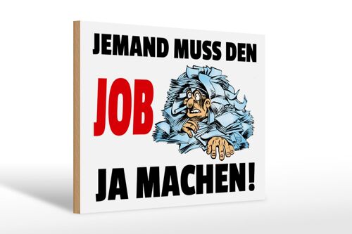 Holzschild Spruch 30x20cm Jemand muss den Job ja machen